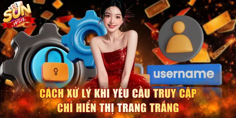 Cách xử lý khi yêu cầu truy cập chỉ hiển thị trang trắng