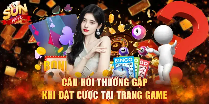 Câu hỏi thường gặp khi đặt cược tại trang game