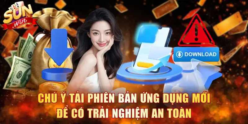 Chú ý tải phiên bản ứng dụng mới để có trải nghiệm an toàn