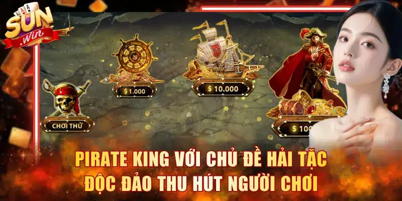 Pirate King với chủ đề hải tặc độc đảo thu hút người chơi