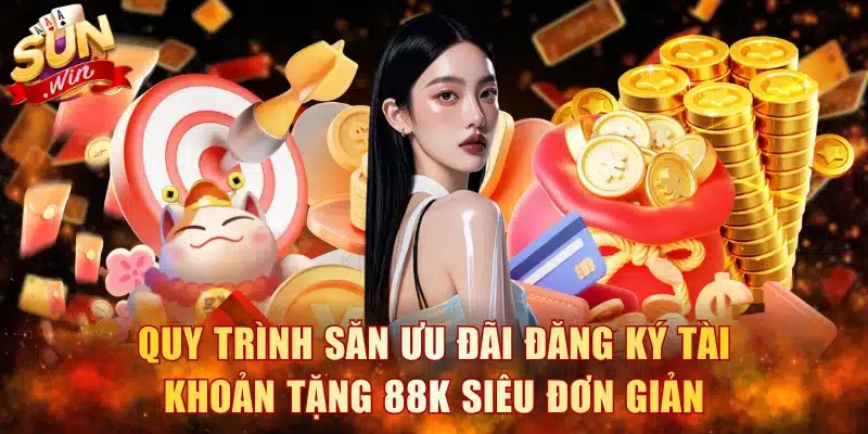 Quy trình săn ưu đãi đăng ký tài khoản tặng 88k siêu đơn giản