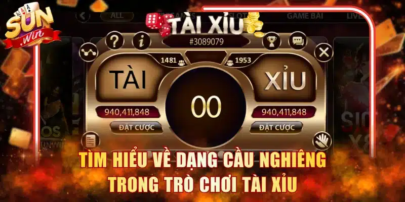 Tìm hiểu về dạng cầu nghiêng trong trò chơi Tài Xỉu