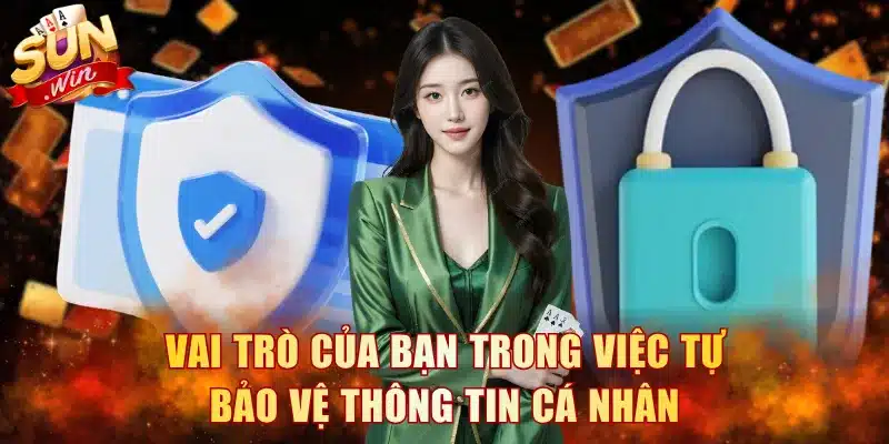 Vai trò của bạn trong việc tự bảo vệ thông tin cá nhân